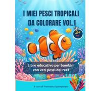 I Miei Pesci Tropicali Da Colorare Vol1: Libro educativo per bambini con veri pesci del Reef (I Miei pesci Tropicali di Colorare Guida creativa e realistica.)