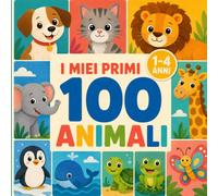 I miei primi 100 animali: Edizione a colori