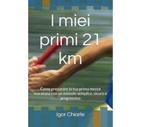 I miei primi 21 km: Come preparare la tua prima mezza maratona con un metodo semplice, sicuro e progressivo (Il percorso del runner)