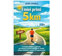 I miei primi 5 km: Guida completa del runner per principianti: 1 (Il percorso del runner)
