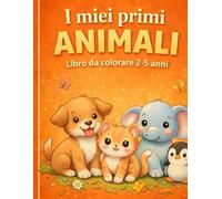 I miei primi animali: Album da colorare 2-5 anni (Album da colorare per bambini)
