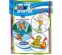 I MIEI PRIMI ANIMALI SPORTIVI libro con 50 disegni grandi da colorare: colouring book (Colorami il Mondo)