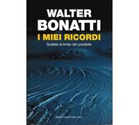 I miei ricordi. Scalate al limite del possibile (Storie della storia d'Italia)