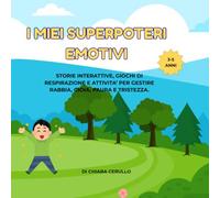 I miei superpoteri emotivi: Storie interattive e giochi di respirazione per calmare rabbia, paura e capricci. Un manuale pratico per bambini super-sereni.