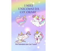 I MIEI UNICORNI DA COLORARE: Libro da colorare per bambini da 3 a 7 anni