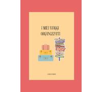 I miei viaggi organizzati: Planner per organizzazione di weekend e viaggi