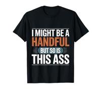 I Might Be A Handful But So Is This Ass Gym Squat Fit - Camiseta
