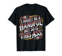 I Might Be A Handful But So Is This Ass Gym Squat Fit - Camiseta