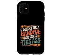 I Might Be A Handful But So Is This Ass Gym Squat Fit |- Carcasa para iPhone 11