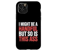 I Might Be A Handful But So Is This Ass Gym Squat Fit |- Carcasa para iPhone 11 Pro