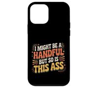 I Might Be A Handful But So Is This Ass Gym Squat Fit |- Carcasa para iPhone 12 Mini