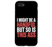 I Might Be A Handful But So Is This Ass Gym Squat Fit |- Carcasa para iPhone SE (2020) / 7/8