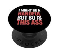 I Might Be A Handful But So Is This Ass Gym Squat Fit |- PopSockets PopGrip Adhesivo