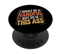 I Might Be A Handful But So Is This Ass Gym Squat Fit |- PopSockets PopGrip Adhesivo