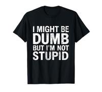 I Might Be Dumb But I'm Not Stupid Funny Sarcastic Men Women Camiseta