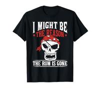 I Might Be The Reason The Rum Is Gone Camiseta