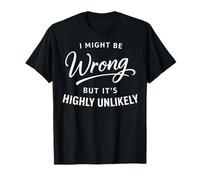 I Might Be Wrong But It's Highly Unlikely Funny Camiseta