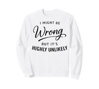 I Might Be Wrong But It's Highly Unlikely Funny Sudadera