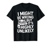 I Might Be Wrong But It's Highly Unlikely Sabelotodo Camiseta