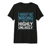 I Might Be Wrong But It's Highly Unlikely Sabelotodo Camiseta Premium