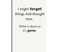 I might forget things mid-thought now. Write it down or it’s gone: Funny and Cool Notebook Journal for Friends and Family