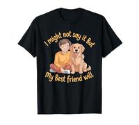 I Might Not Say It But My Best Friend Will Camiseta