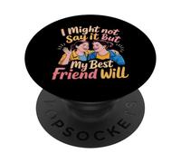 I Might Not Say It But My Best Friend Will - PopSockets PopGrip Adhesivo