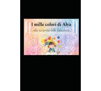 I mille colori di Alya: Alla scoperta delle Emozioni