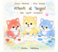 I mille lupetti arcobaleno - Attenti al segno!: Pre-disegno e pre-scrittura per bambini 2-3 anni: segni e rime con i colori per prepararsi a scrivere
