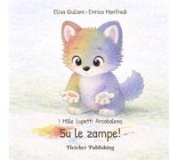 I mille lupetti arcobaleno - Su le zampe!: Attività di pre-grafismo e coordinazione motoria per bambini 1-2 anni