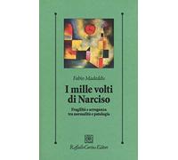 I mille volti di Narciso. Fragilità e arroganza tra normalità e patologia (Psicologia clinica e psicoterapia)