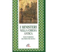 I ministeri nella Chiesa antica. Testi patristici dei primi tre secoli (Letture cristiane del primo millennio)