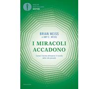 I miracoli accadono. Curare l'anima attraverso il ricordo delle vite passate (Oscar bestsellers misteri)