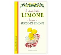 I miracoli del limone e la cura al succo di limone (Miracoli di natura)