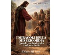 I miracoli della misericordia. Quando la misericordia trasforma la vita