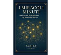 I Miracoli Minuti: Dodici storie di piccoli gesti che illuminano Verona