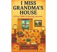 I Miss Grandma's House: A Cozy Coloring Journey-Coping With Bereavement