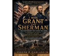 I Miss Grant and Sherman: The Partnership that Saved the Union