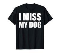 I Miss My Dog Shirt Funny Animal Dog Lover Gift Camiseta