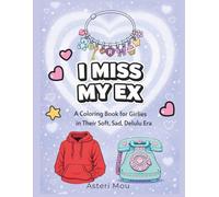 I Miss My Ex: A Coloring Book for Girlies in Their Soft, Sad, Delulu Era