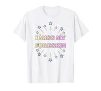 I Miss My Foreskin Divertido Frase en inglés Camiseta