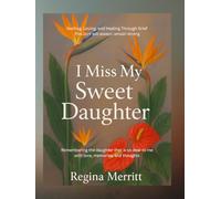 I Miss My Sweet Daughter: Hurting, Loving, and Healing Through Grief
