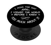 I Miss The Way Viewed World Before Knew Too Much Meme PopSockets PopGrip Adhesivo