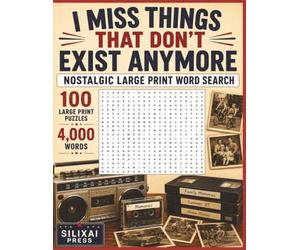 I MISS THINGS THAT DON'T EXIST ANYMORE: Big Font Nostalgic Word Search for Adults, Seniors, and Teens | 100 Large Print Puzzles and 4,000 Words from Days Gone By