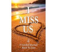 I Miss Us: A Guided Journal Back To Love