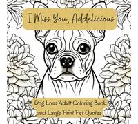 I Miss You, Addelicious: Dog Loss Adult Coloring Book and Large Print Pet Quotes