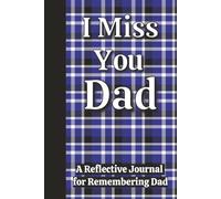 I Miss You Dad: A Reflective Journal for Teens and Adults to Remember Details About an Amazing Dad/Reflection/Bereavement and Grief (Remembering a Loved One)