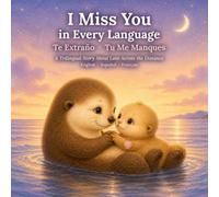 I Miss You in Every Language: Te Extraño · Tu Me Manques: A Trilingual Story About Love Across the Distance in English, Spanish & French
