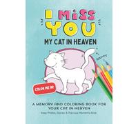 I Miss You - My Cat in Heaven: A Memory and Coloring Book for Your Cat in Heaven. Keep Photos, Stories & Precious Moments Alive