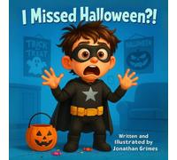 I Missed Halloween?!: The Laugh-Out-Loud Story of the Boy Who Missed Halloween… and Wouldn’t Give Up